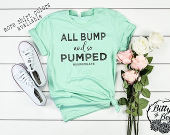 Surrogate Shirt, All Bump And So Pumped Shirt, Surrogacy Shirt, Surrogate Mom Shirt, IVF Shirt ,1 in 8 Shirt, IVF Gifts, Infertility Shirt