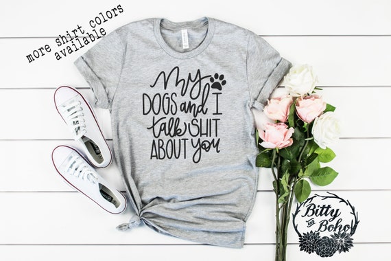 Funny Dog Shirt, My Dog And I Talk Shit About You, Gift Funny Dog Shirt, My Dog And I Talk Shit About You, Gift