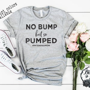 No Bump But So Pumped Shirt, Intended Mom Surrogate Shirt, Cute IVF Shirt ,1 in 8 Shirt, IVF Gifts, Transfer Day Shirt, Infertility Shirt