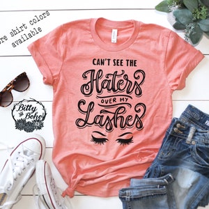 Can&#39;t See the Haters Over My Lashes Shirt, Cute Graphic Tees, Graphic Tees for Women, Birthday Gifts for Her, Makeup Artist Shirt, Eyelashes