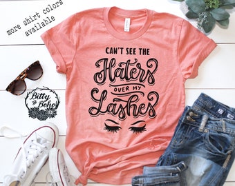 Can't See the Haters Over My Lashes Shirt, Cute Graphic Tees, Graphic Tees for Women, Birthday Gifts for Her, Makeup Artist Shirt, Eyelashes