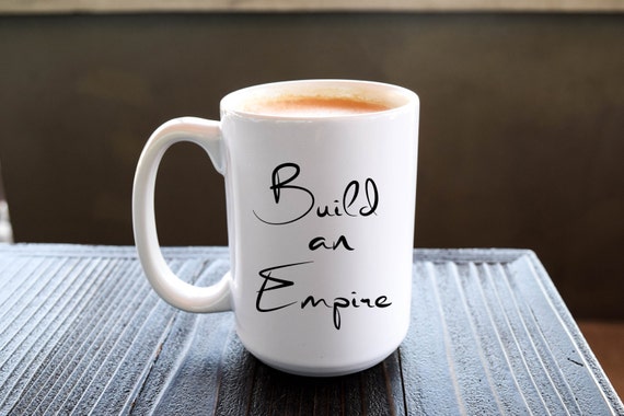 Motivational Quote Coffee Mug Build An Empire Etsy