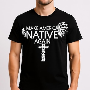 Make America Native Again Cotton T-shirts, All Sizes Available