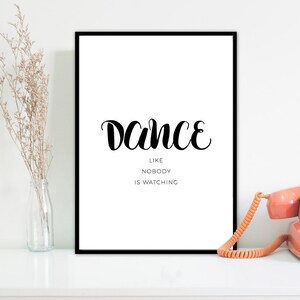 Wall Art Print . Dance like nobody is watching . Motivational Poster New Home .