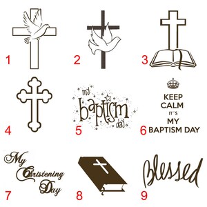 May include: Nine different designs for baptism or christening. The designs include crosses, doves, a bible, and text that says "My Baptism Day", "My Christening Day", and "Blessed".