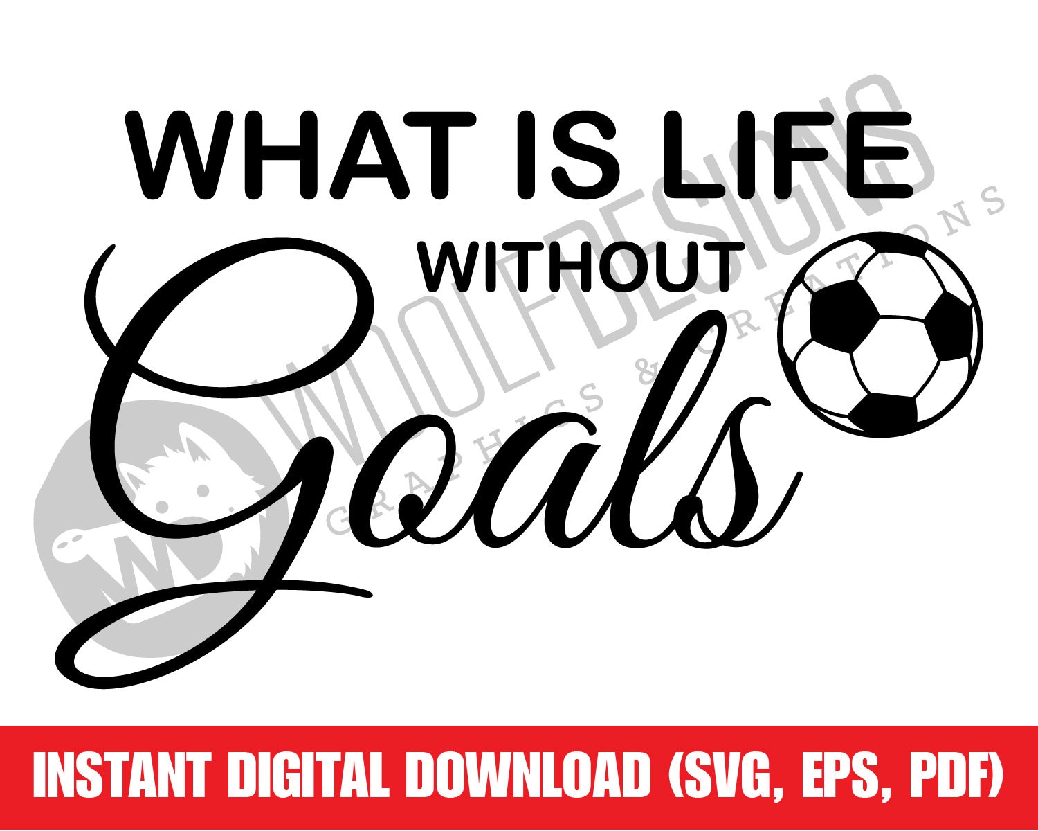 Soccer What Is Life Without Goals Soccer Ball Digital File Etsy