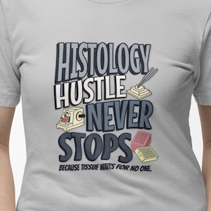 Histology Shirt, Unisex Tee, Lab Week Gift, Histotech Hustle Never Stops, Heavy Cotton T-Shirt, Science Apparel