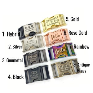 May include: Eight different color dog collar buckles with engraved names and phone numbers. The buckles are in the following colors: hybrid, silver, gunmetal, black, gold, rose gold, rainbow, and antique brass.