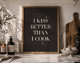 Kitchen Quote Print, I Kiss Better Than I Cook, Typography Poster, Instant Download