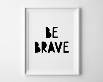 Be Brave Print, Nursery Wall Art, Scandinavian Decor, Printable Poster, Kids Room Art, Neutral Gender Bedroom