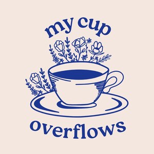 May include: Blue and white illustration of a cup overflowing with flowers. The text "my cup overflows" is below the cup.