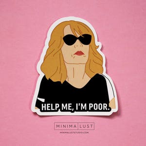May include: A die-cut sticker featuring a cartoon illustration of a woman with blonde hair and sunglasses. The woman is wearing a black top with the text "HELP ME, I'M POOR." The sticker has a white border and is set against a pink background.