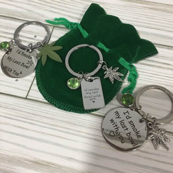 Cannabis Keychain,I'd Smoke my Last Bowl with you Keychain,Mary jane Keyring,Stoner Gift,Pot Smoker,Weed,Pot Key Fob,Marijuana Keychain