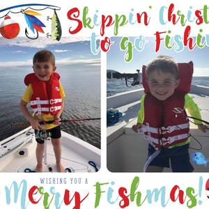May include: A holiday-themed photo card with two images of a child fishing on a boat. Text includes "Skippin' Christmas to go Fishin'!" and "Merry Fishmas!" with a Santa Claus illustration and fishing-themed decorations.