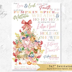 May include: A 5x7 inch invitation for a holiday shower honoring Whitney Poersch. The invitation features a watercolor illustration of a festive tree decorated with pumpkins, wreaths, and other holiday elements. The text on the invitation reads "Love & Luck and the Fourth of July to all things Pumpkin Spice... Mistletoe Wreaths & Ho Ho Ho Ho's for making their home Extra Nice! Please join us for a Holiday Shower honoring Whitney Poersch. Friday December 06 4 P.M. The Home of Lisa Poersch 1234 Wedding Lane. 5x7" Invitation Digital & Printed Options Available."