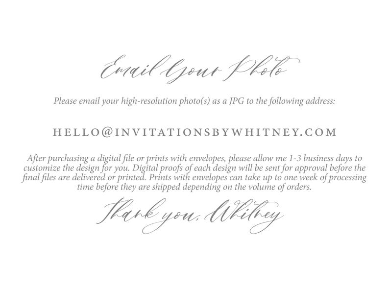 May include: White background with elegant script text that reads "Email Your Photo" and "HELLO@INVITATIONSBYWHITNEY.COM". Additional text provides instructions for sending photos and processing times.