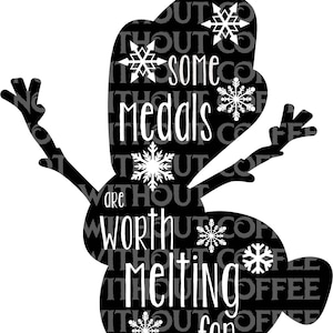 May include: Black silhouette of a snowman with the text "Some medals are worth melting for" inside the silhouette. The text is surrounded by snowflakes.