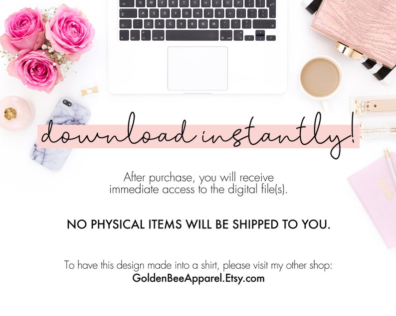 K&ouml;nnte beinhalten: Ein rosa und wei&szlig;er Hintergrund mit einem Laptop, einem Telefon, einer Tasse Kaffee und einem rosa Notizbuch. Der Text "download instantly!" ist in schwarzer Kursivschrift auf rosa Hintergrund geschrieben. Der Text "After purchase, you will receive immediate access to the digital file(s)." ist in schwarzer Schrift geschrieben. Der Text "NO PHYSICAL ITEMS WILL BE SHIPPED TO YOU." ist in schwarzer Schrift geschrieben. Der Text "To have this design made into a shirt, please visit my other shop: GoldenBeeApparel.Etsy.com" ist in schwarzer Schrift geschrieben.