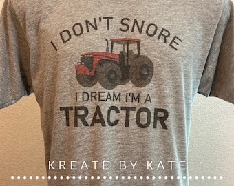 I Don't Snore I Dream I'm a Tractor or Motorcycle | Shirt for Dad | International | John Deere | Case IH | Unisex | FREE SHIPPING