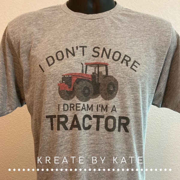 I Don't Snore I Dream I'm a Tractor or Motorcycle | Shirt for Dad | International | John Deere | Case IH | Unisex | FREE SHIPPING