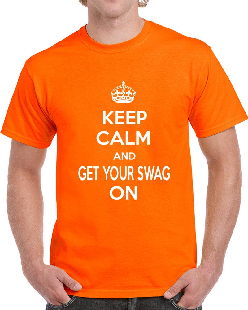 Keep Calm And Get Your Swag On T Shirt Etsy
