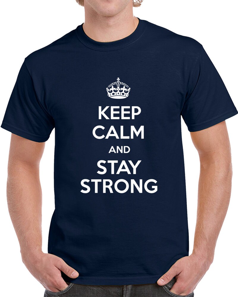 Keep Calm And Stay Strong T Shirt | Etsy