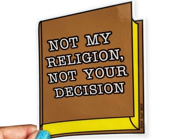 Not My Religion, Not Your Decision Vinyl Sticker