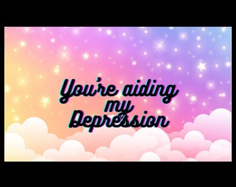 You're Aiding My Depression | Vinyl Sticker