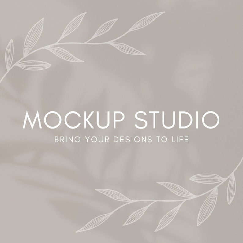 May include: A neutral-toned background with the text "MOCKUP STUDIO" and "BRING YOUR DESIGNS TO LIFE" in white. Delicate white line art of leaves frames the top and bottom corners, creating a soft, natural aesthetic.