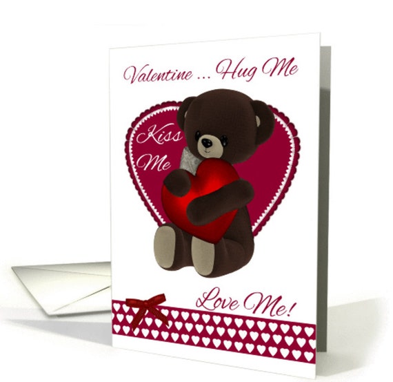 Valentine, Teddy Bear With Heart, hug me, kiss me, love me card ©