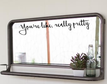 You're like, really pretty Mirror decal