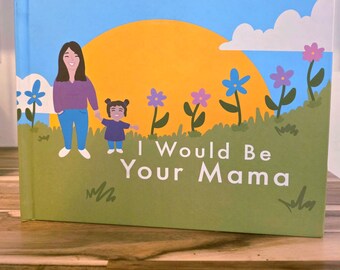 May include: A hardcover children's book with a colorful illustration. The cover features a mother and child standing in a field of flowers, with a large sun in the background. The title "I Would Be Your Mama" is printed on the cover.