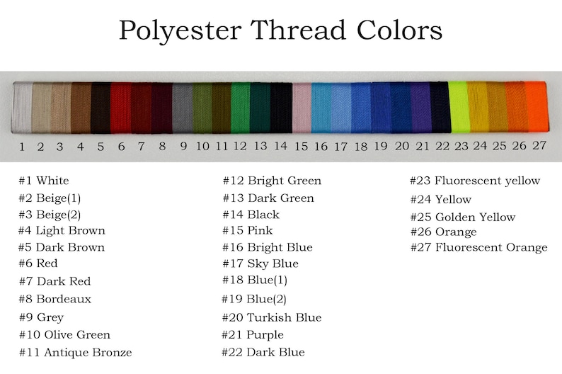 May include: A color chart of 27 different polyester thread colors. The colors are arranged in a row from left to right, with the corresponding number and color name listed below each color. The colors include white, beige, light brown, dark brown, red, dark red, bordeaux, grey, olive green, antique bronze, bright green, dark green, black, pink, bright blue, sky blue, blue, turkish blue, purple, dark blue, fluorescent yellow, yellow, golden yellow, orange, and fluorescent orange.
