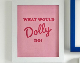 What Would Dolly Do? 8x10 Art Print - Full Color Card Stock