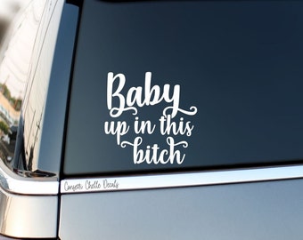 Car Decal | Baby up in this Bitch | Baby on Board Decal Sticker | Kids on Board Decal Sticker | Funny Decal Mom Decal | 30 Colors