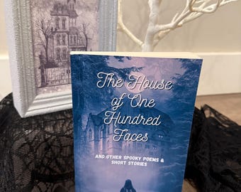 The House of One Hundred Faces and Other Spooky Poems & Short Stories - Newly Indie Published Book! - Spooky Tales - Halloween Reads