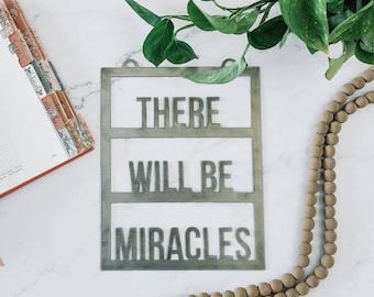 There Will Be Miracles Metal Sign