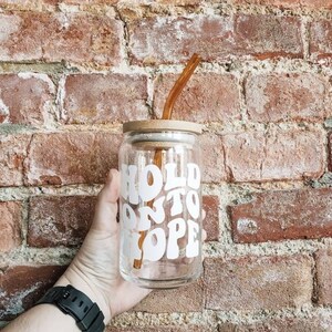 Hold Onto Hope Cup | Hope Glass Cup | Beer Can Glass | Glass Cup w Bamboo Lid | Iced Coffee Glass w Straw