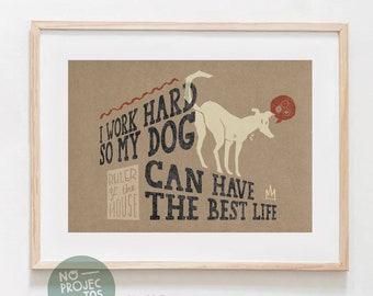 Original WORK hard so my DOG can have the BEST life Funny Quotes Wall Art Printing Poster Illustration Print Graphic Art Work Home Decor