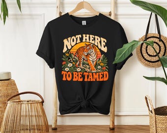 Not Here To Be Tamed Tiger T-Shirt, Vintage Tiger Graphic Tee, Retro Wildlife Shirt, Wildflower Nature Top, Animal Lover Gift
