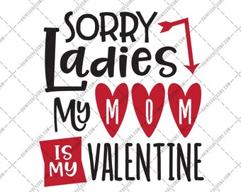 Sorry Ladies My Mom Is My Valentine - SVG DXF Png Eps File Valentine&#39;s Day Valentines Boys Cute Cutting Silhouette Cricut Digital Mommy Love