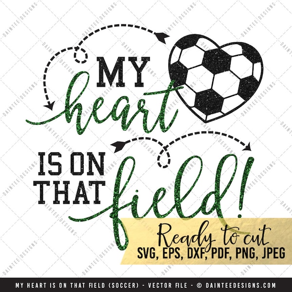 My Heart Is On that Field Soccer - SVG, Vector, DXF, EPS, Digital Cut File, Silhouette, Cricut, Mom, Sports, Cuttable