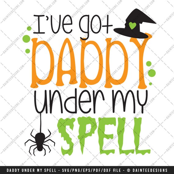 I Ve Got Daddy Under My Spell Svg Vector Dxf Eps Etsy