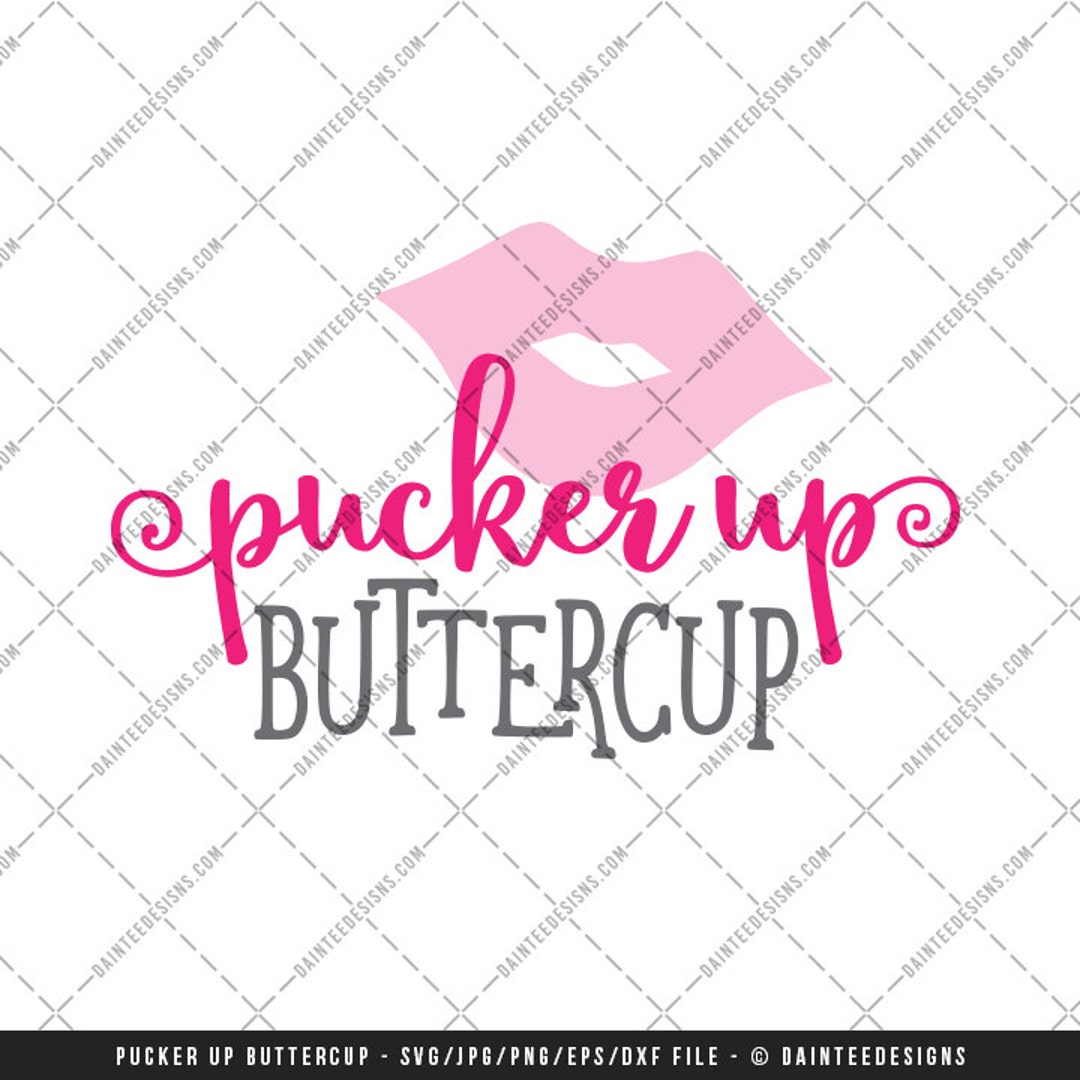 Pucker up Buttercup SVG DXF PNG Vinyl Jpg Eps File Valentine's Day ...