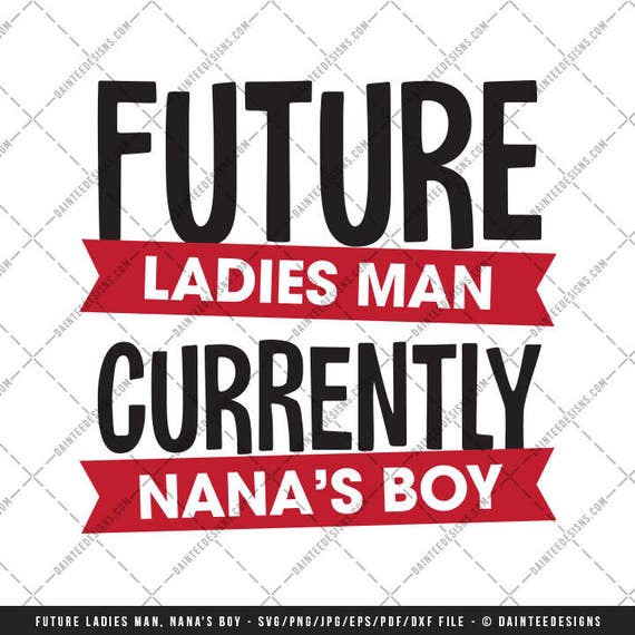 Download Future Ladies Man Currently Nana S Boy Svg Dxf Png Eps Etsy
