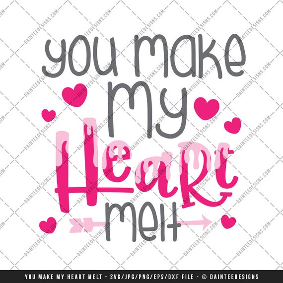 You Make My Heart Melt Svg Dxf Png Eps File Valentine S Etsy