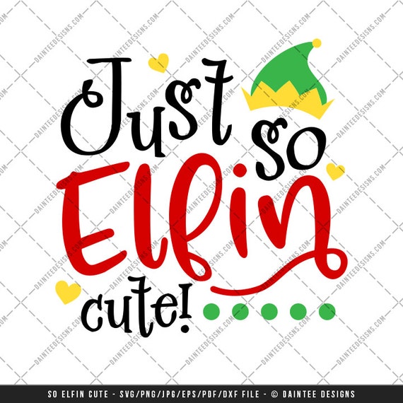 Just So Elfin Cute Svg Vector Dxf Eps Digital Cut File Cutting Silhouette Cricut Christmas Elf Santa Buddy File Baby Kids Design