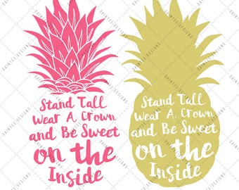 Stand Tall Wear A Crown and Be Sweet on the Inside - SVG, DXF EPS, Digital, Silhouette, Cricut, Cut File, Summer, Pineapple, Tropical, Beach