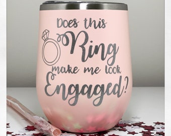Does this Ring make me look engaged tumbler | Personalized Wine tumbler with Straw | Stainless steel tumbler | Future Mrs. Cup | Bride to Be
