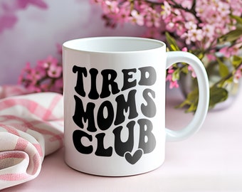 Tired Moms Club Mug |Funny Mother's Day gift | Mother's Day gift | Mother present | First time mother present | Girl Mama